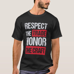 Respektiere den Handel, ehre das Handwerk T-Shirt