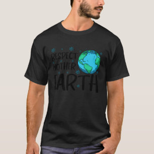 Respektiere Mutter Erde Natur Umweltbewusstsein  T-Shirt