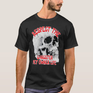 Respektieren Sie das Gangster Pet Besitzer Life Sk T-Shirt