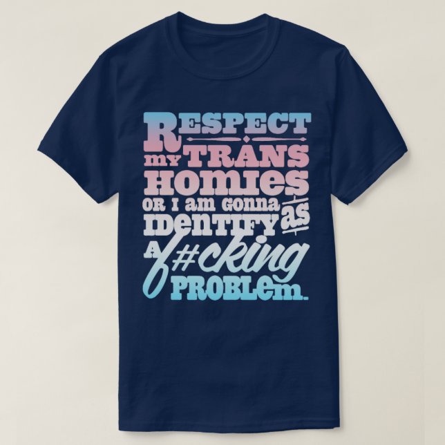 Respektieren Sie meine Trans Homies oder ich werde T-Shirt (Design vorne)
