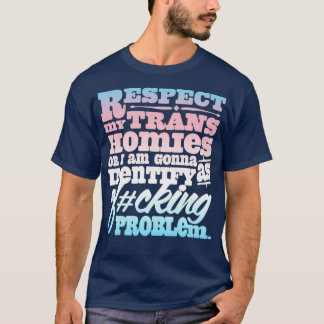 Respektieren Sie meine Trans Homies oder ich werde T-Shirt