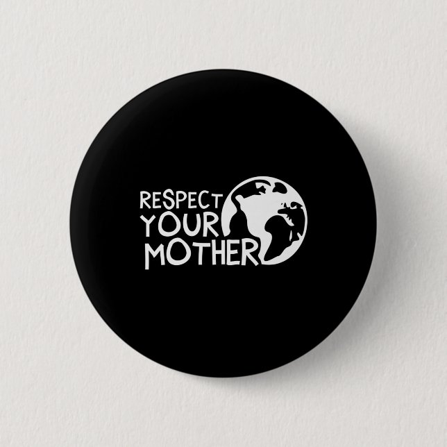 Respektieren Sie Mutter, Erde, Natur, Umwelt Button (Vorderseite)