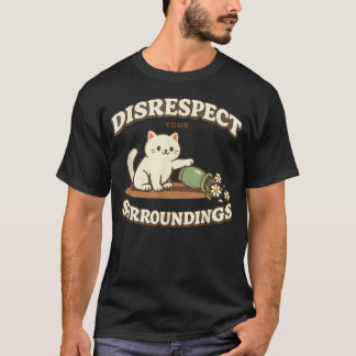 Respektlos gegenüber deiner Umgebung Lustige Katze T-Shirt