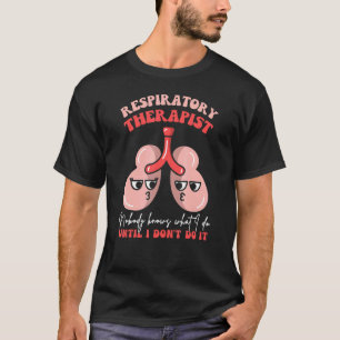 Respiratorischer Therapeut RT Lungen Niemand weiß, T-Shirt