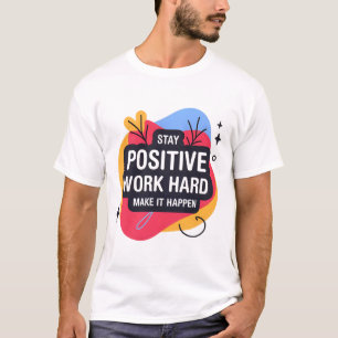 Restez au travail positif T-shirt dur