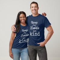 Restez Toujours Humble Et T-Shirt Gentil