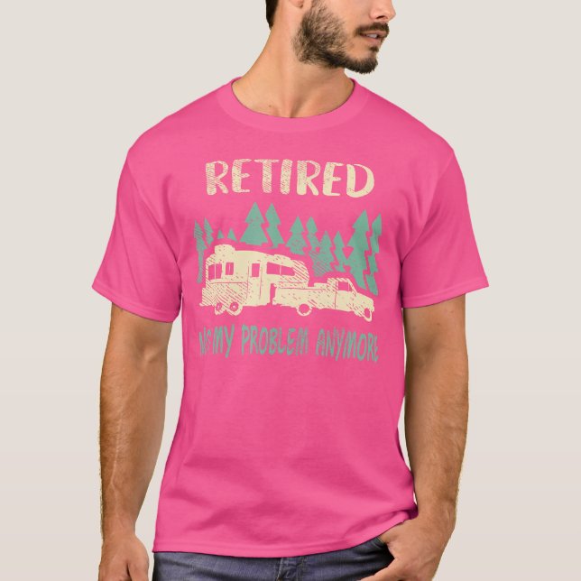 Retir nicht mein Problem noch lustiger Camping Ret T-Shirt (Vorderseite)