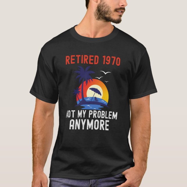 RETIRED 1970 NOT MY PROBLEM ANYMORE RETRO  RETIREM T-Shirt (Vorderseite)