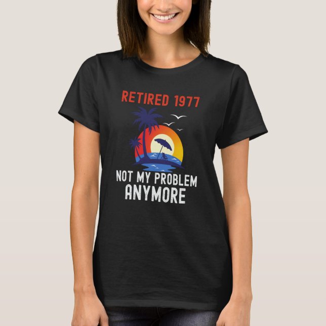 RETIRED 1977 NOT MY PROBLEM ANYMORE RETRO  RETIREM T-Shirt (Vorderseite)