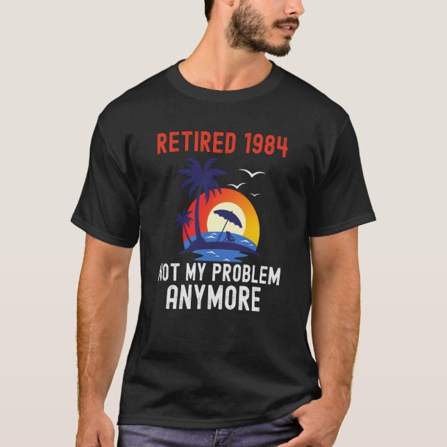 RETIRED 1984 NOT MY PROBLEM ANYMORE RETRO  RETIREM T-Shirt (Vorderseite)