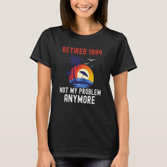 RETIRED 1994 NOT MY PROBLEM ANYMORE RETRO  RETIREM T-Shirt (Vorderseite)