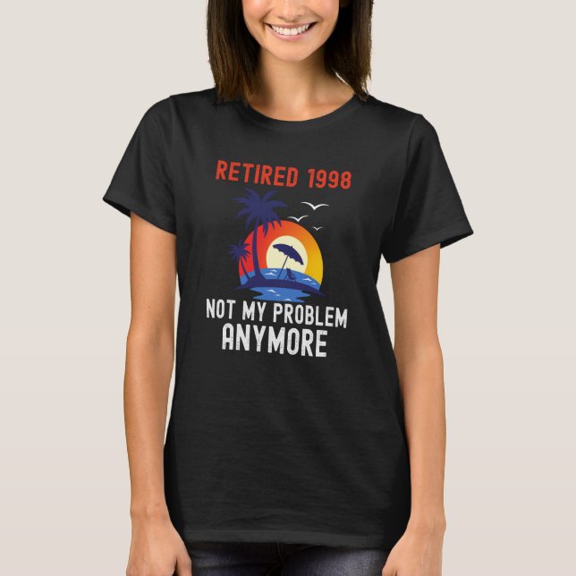 RETIRED 1998 NOT MY PROBLEM ANYMORE RETRO  RETIREM T-Shirt (Vorderseite)