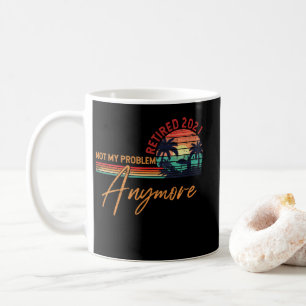 Retired 2021 Not My Problem Anymore Retro Kaffeetasse