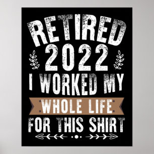 Retired 2022 I Worked My Whole Funny Retirement Poster