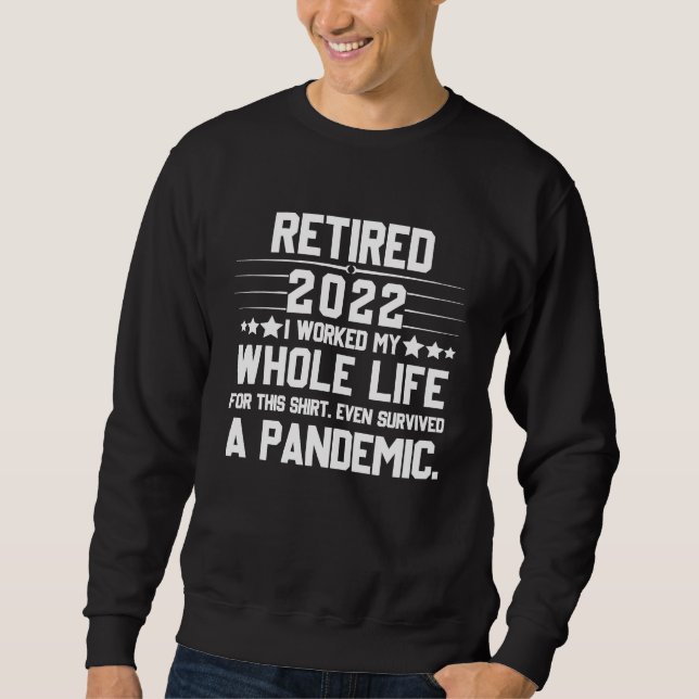 Retired 2022 I Worked My Whole Life For This       Sweatshirt (Vorderseite)