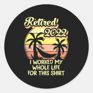 Retired 2022 I Worked My Whole Life Fun Retirement Runder Aufkleber