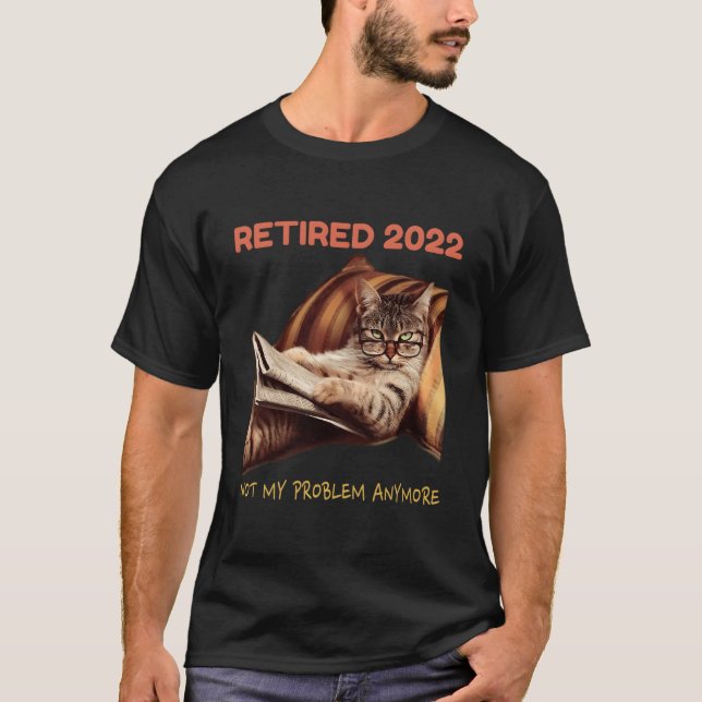 Retired 2022 Not My Problem Anymore Cat Retiret T-Shirt (Vorderseite)
