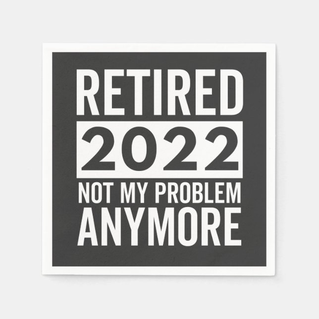 Retired 2022 Not My Problem Anymore Serviette (Vorderseite)
