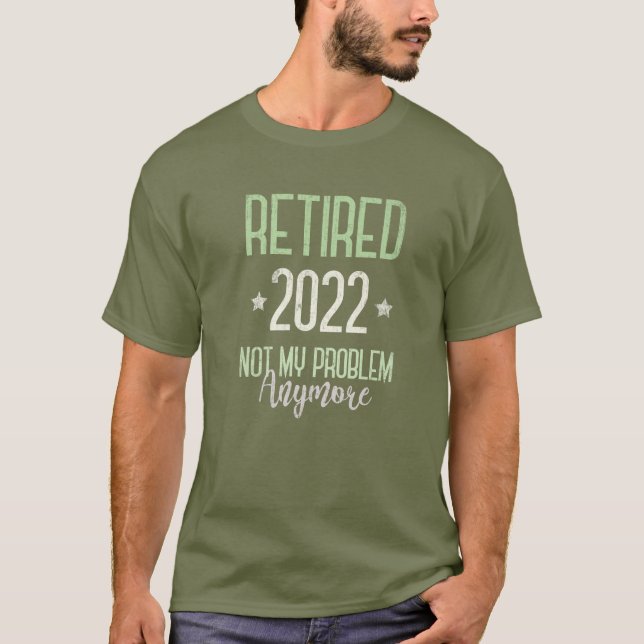 RETIRED 2022 Rente Nicht mein Problem mehr I T-Shirt (Vorderseite)