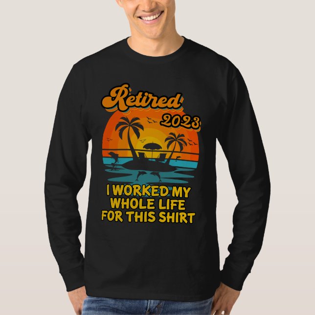 Retired 2023 I Worked My Whole Life  Retirement Wo T-Shirt (Vorderseite)