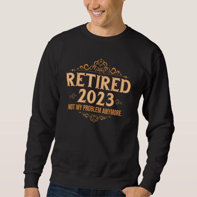 Retired 2023 Shirt Not My Problem Anymore Retireme (Vorderseite)