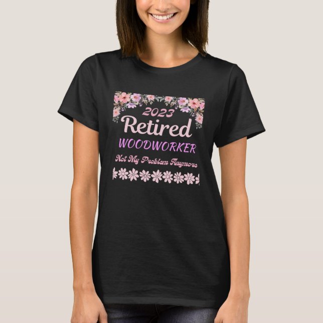 Retired 2023 Woodworker retirement for women T-Shirt (Vorderseite)