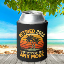 Retired 2025 Not My Problem any more - Fun
