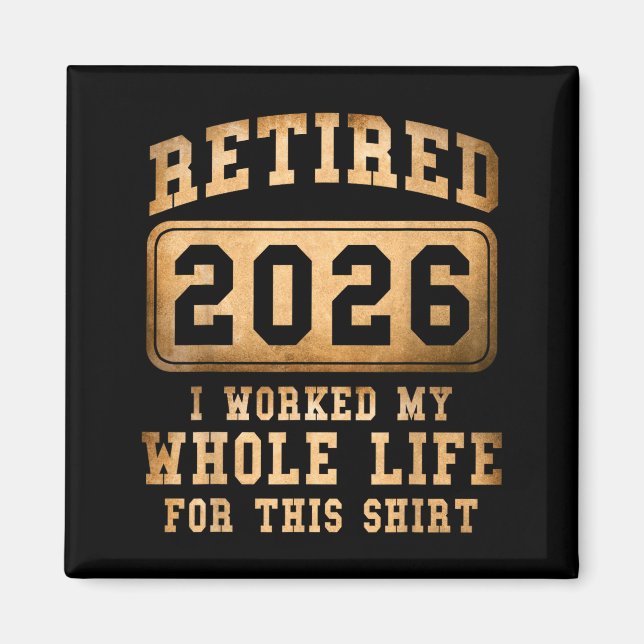 Retired 2026 I Worked My Whole Life For This  Magnet (Vorne)