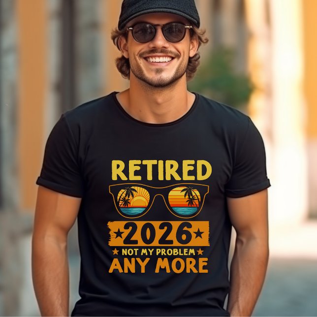 Retired 2026 Not My Problem Anymore – Funny  T-Shirt (Von Creator hochgeladen)