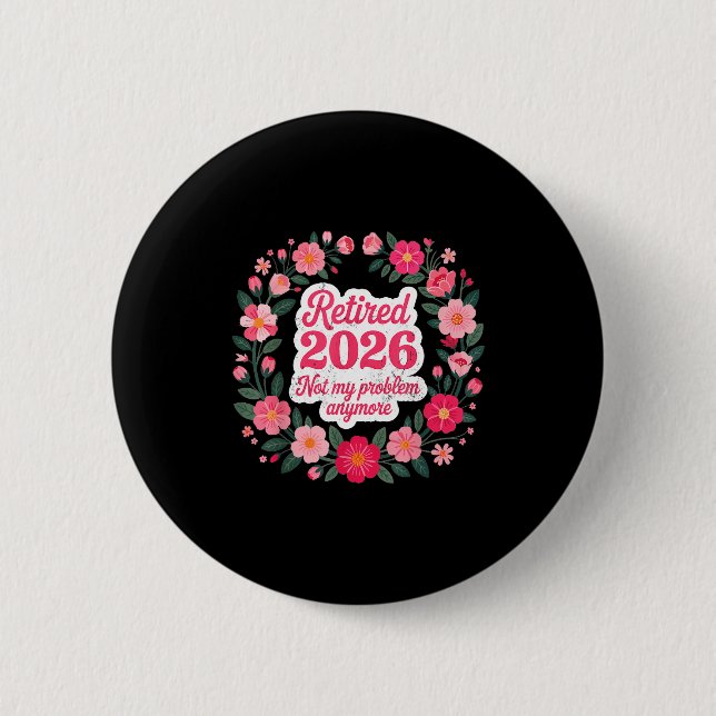 Retired 2026 Not My Problem Anymore Retirement 202 Button (Vorderseite)