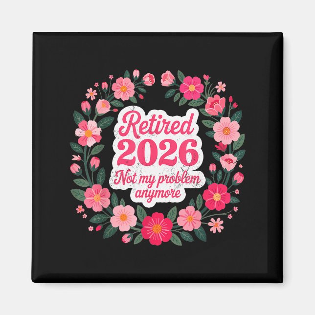 Retired 2026 Not My Problem Anymore Retirement 202 Magnet (Vorne)