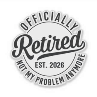Retired 2026 not my problem anymore retirement aufkleber