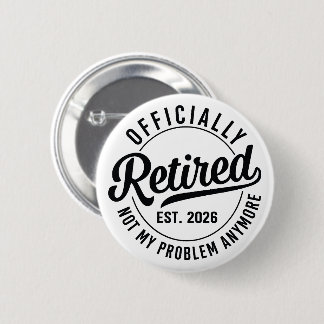 Retired 2026 not my problem anymore retirement button