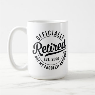 Retired 2026 not my problem anymore retirement kaffeetasse