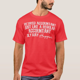 Retired Accountant Just Like A Regular Accountant  T-Shirt