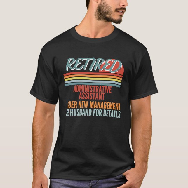 Retired Administrative Assistant Under New Managem T-Shirt (Vorderseite)