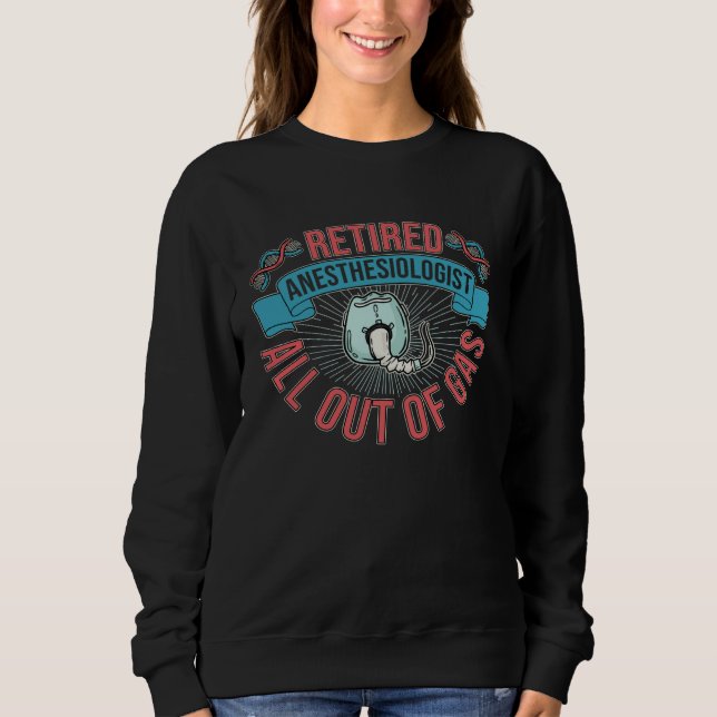 Retired Anesthesiologist All Out Of Gas Nurse Anes Sweatshirt (Vorderseite)