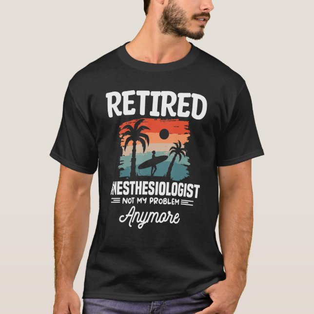 Retired Anesthesiologist Not My Problem Anymore CR T-Shirt (Vorderseite)