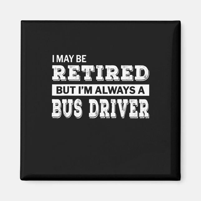 Retired Bus Driver Gift Funny Magnet (Vorne)