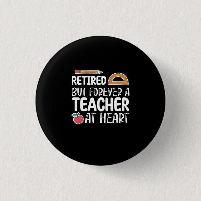 Retired But Forever A Teacher At Heart Button (Vorderseite)
