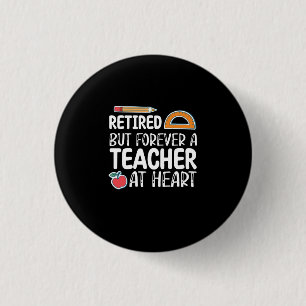 Retired But Forever A Teacher At Heart Button