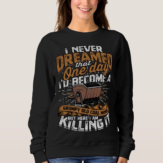Retired Coalminer Grumpy Old Coal Miner Coal Minin Sweatshirt (Vorderseite)