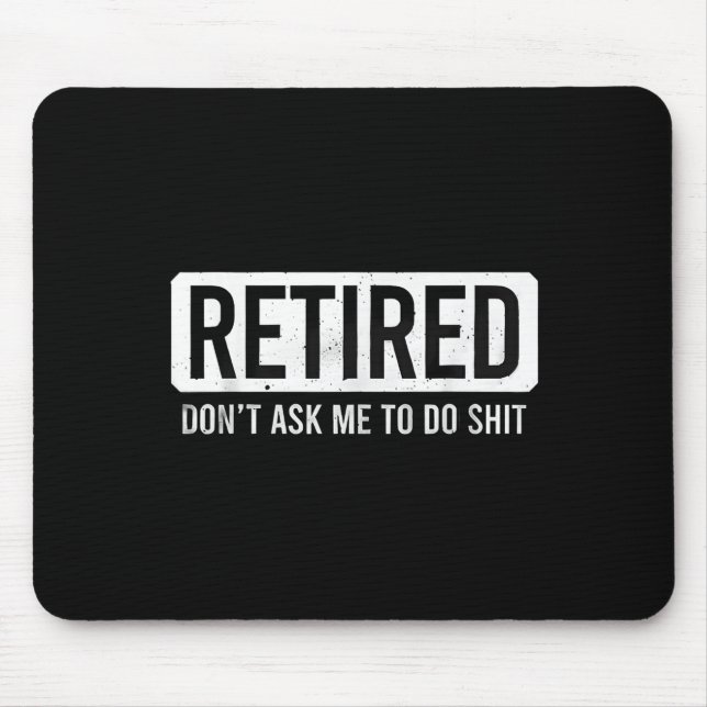 Retired Don’t Ask Me To Do Funny Retirement Quote  Mousepad (Vorne)