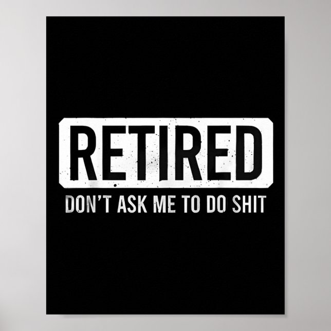 Retired Don’t Ask Me To Do Funny Retirement Quote  Poster (Vorne)