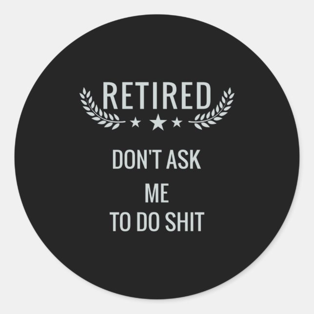 Retired Dont Ask Me To Do  Runder Aufkleber (Vorderseite)