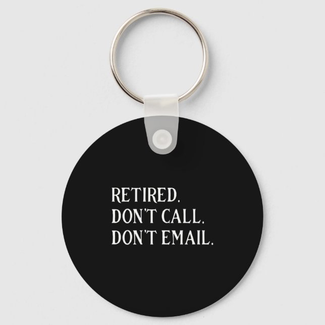Retired Dont Call Dont Email Retirement  Schlüsselanhänger (Vorderseite)