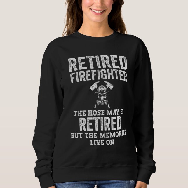 Retired Firefighter Hose May Be Retired But Memori Sweatshirt (Vorderseite)