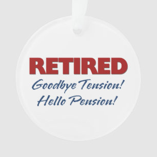 Retired: Goodbye Tension Hello Pension! Ornament