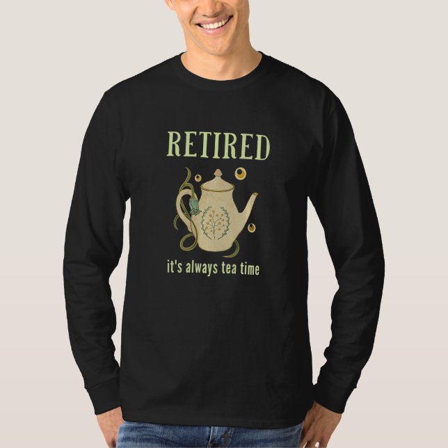 Retired It's Always Tea Time   T-Shirt (Vorderseite)