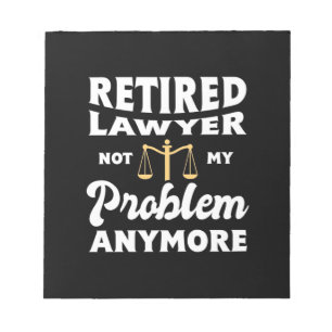 Retired Lawyer Not My Problem Notizblock